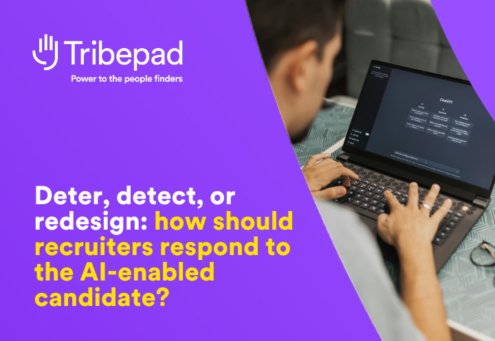 Deter, detect, or redesign how should recruiters respond to the AI-enabled candidate