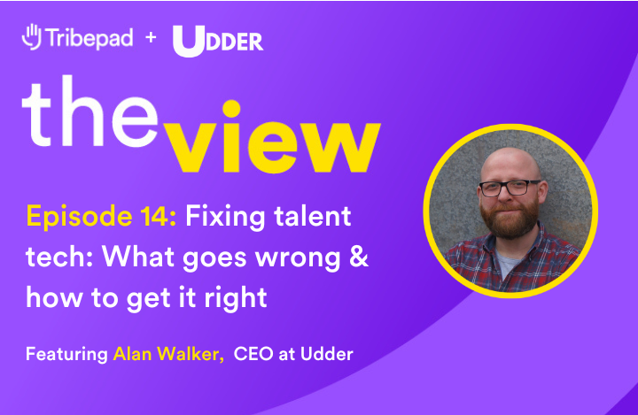 Fixing talent tech: What goes wrong and how to get it right - The View Episode with Alan Walker